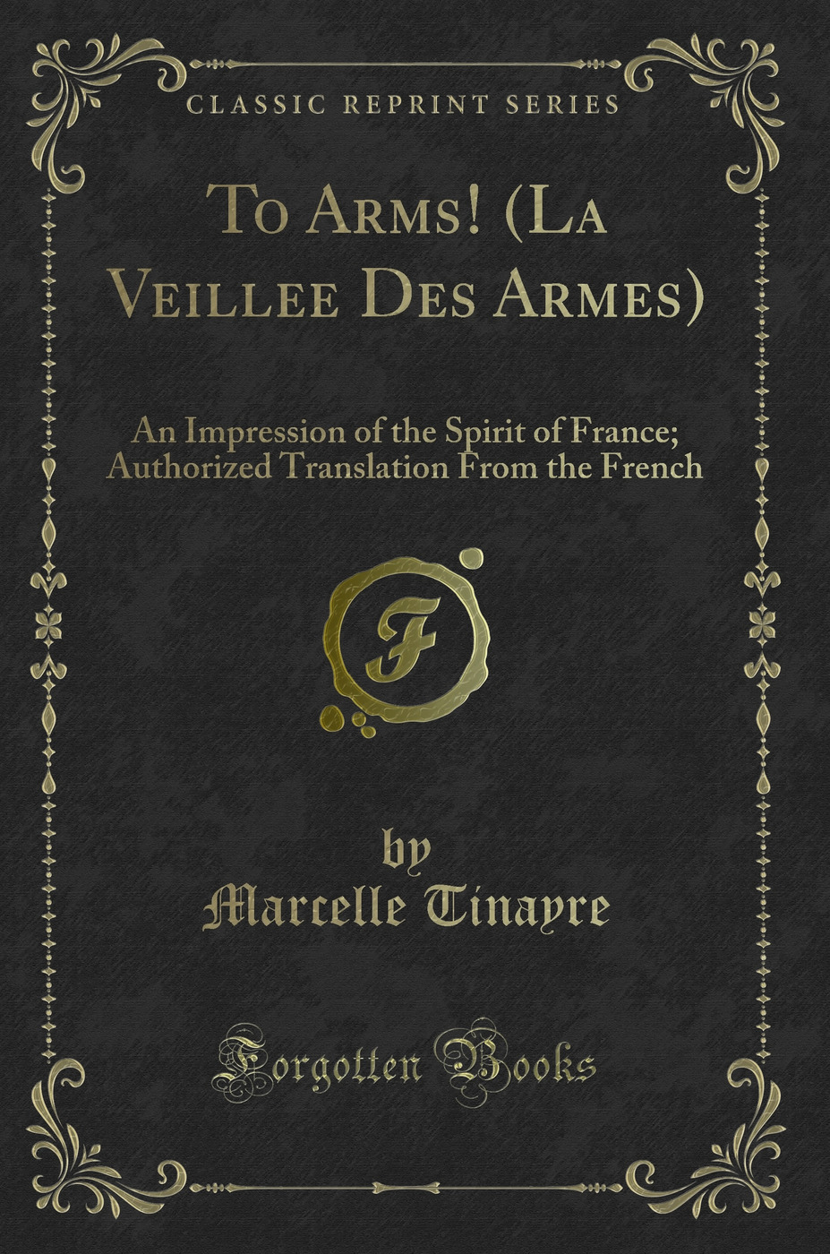 To Arms! (La Veillee Des Armes): An Impression of the Spirit of France; Authorized Translation From the French (Classic Reprint)