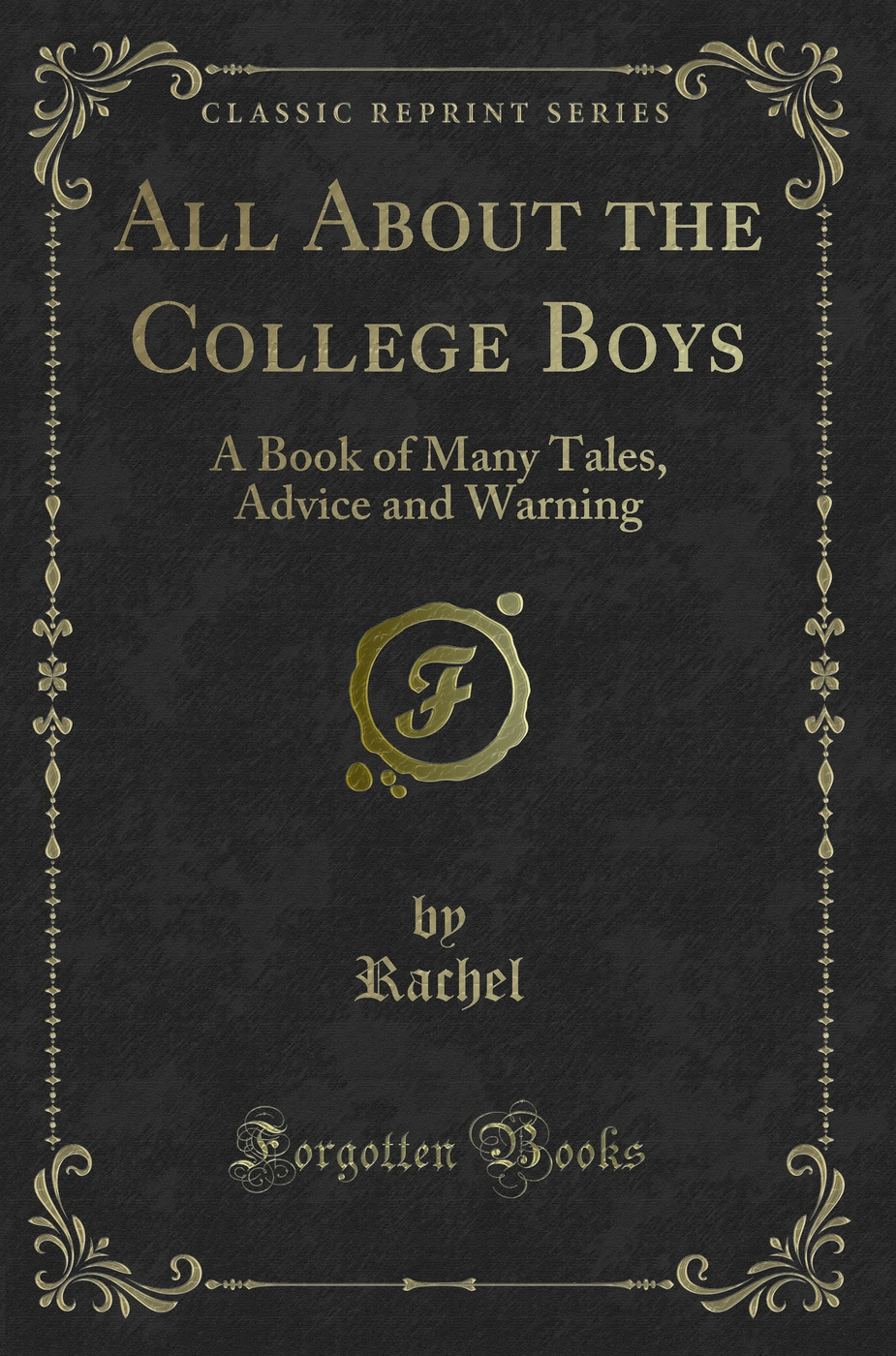 All About the College Boys: A Book of Many Tales, Advice and Warning (Classic Reprint)
