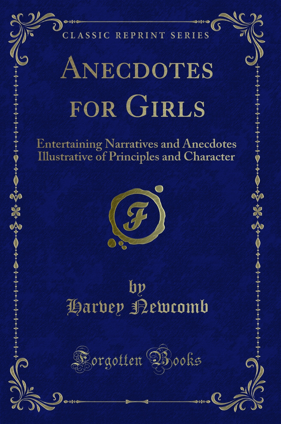 Anecdotes for Girls: Entertaining Narratives and Anecdotes Illustrative of Principles and Character (Classic Reprint)