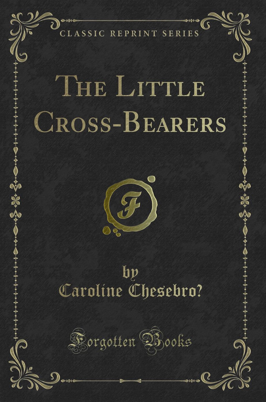 The Little Cross-Bearers (Classic Reprint)