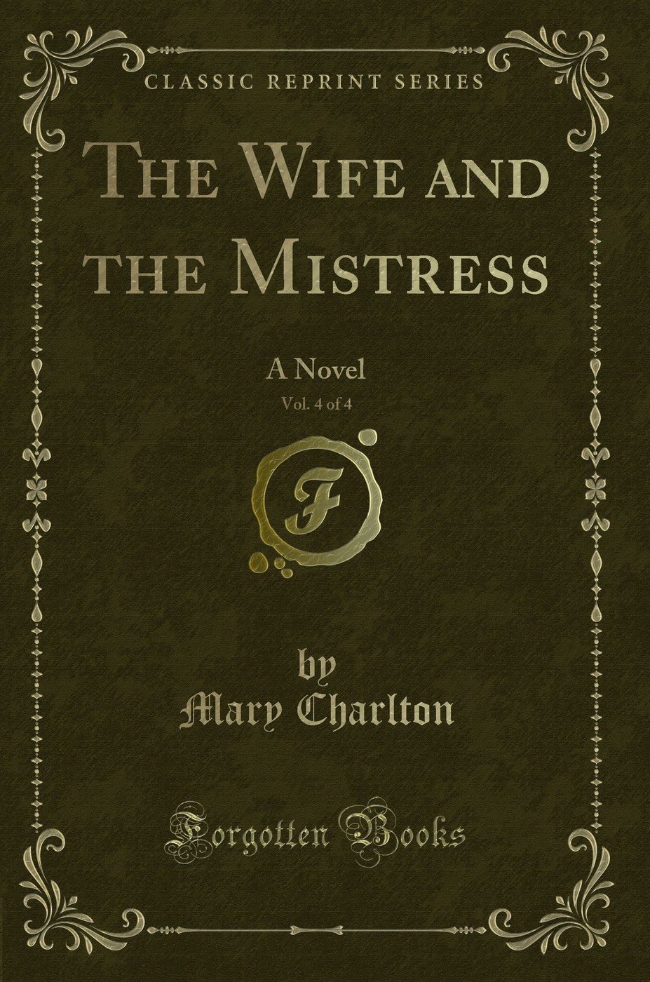The Wife and the Mistress, Vol. 4 of 4: A Novel (Classic Reprint)