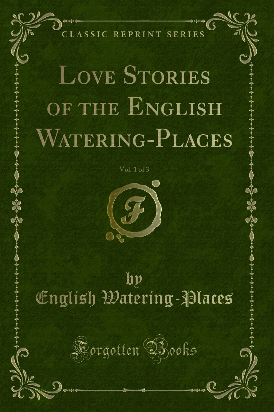 Love Stories of the English Watering-Places, Vol. 1 of 3 (Classic Reprint)