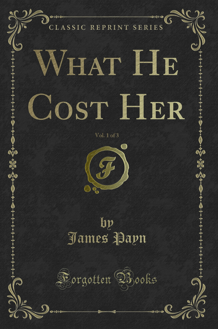 What He Cost Her, Vol. 1 of 3 (Classic Reprint)