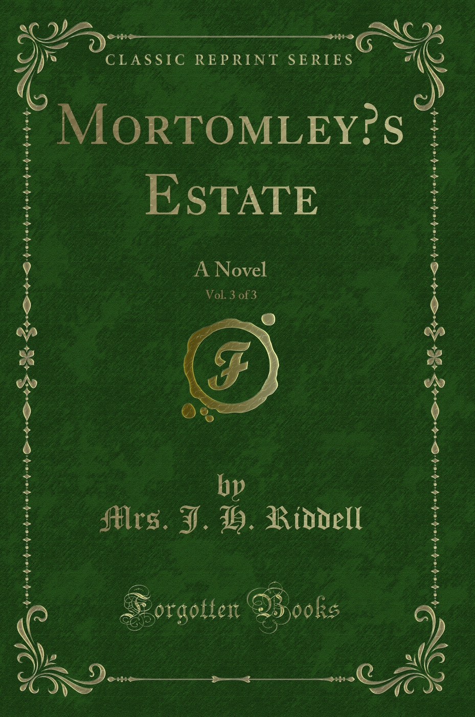 Mortomley’s Estate, Vol. 3 of 3: A Novel (Classic Reprint)