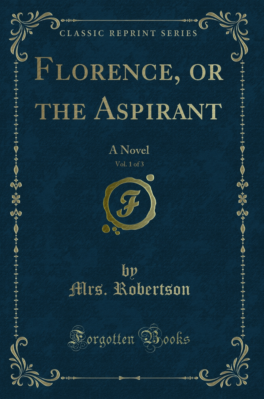 Florence, or the Aspirant, Vol. 1 of 3: A Novel (Classic Reprint)