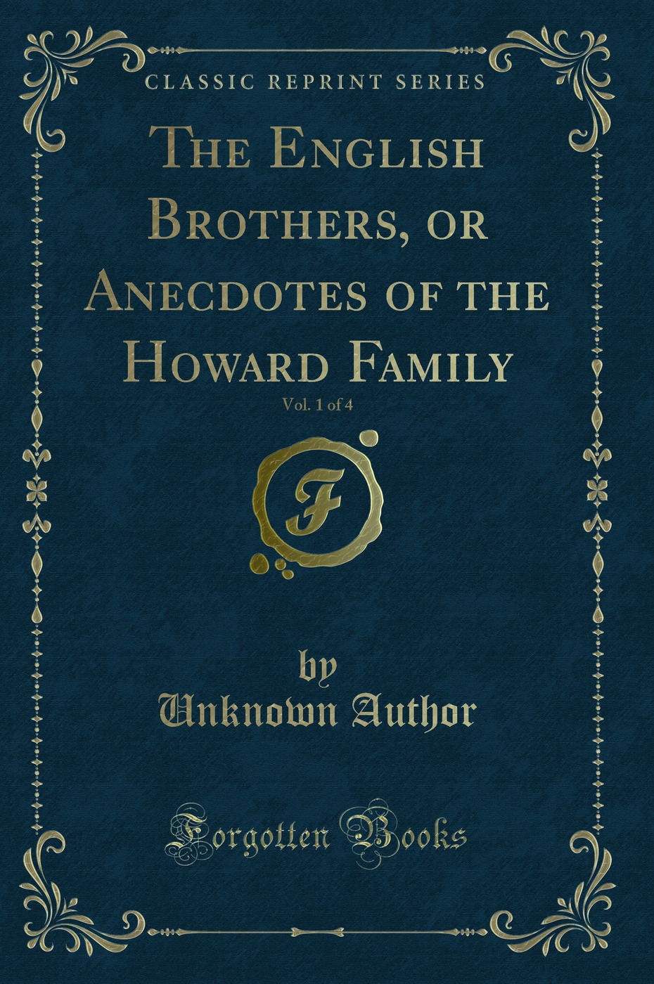 The English Brothers, or Anecdotes of the Howard Family, Vol. 1 of 4 (Classic Reprint)