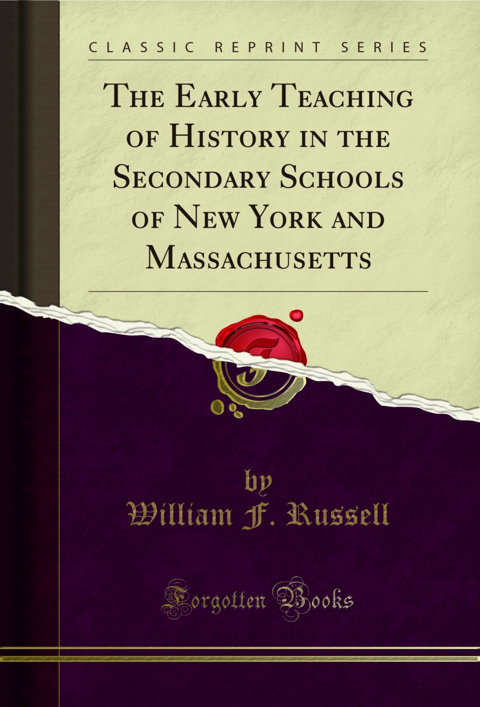 The Early Teaching of History in the Secondary Schools of New York and Massachusetts (Classic Reprint)