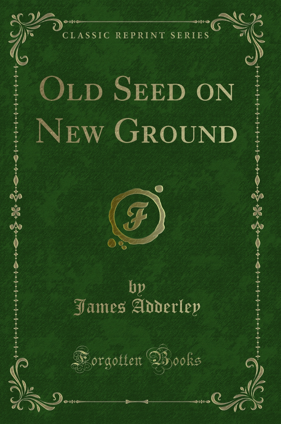 Old Seed on New Ground (Classic Reprint)