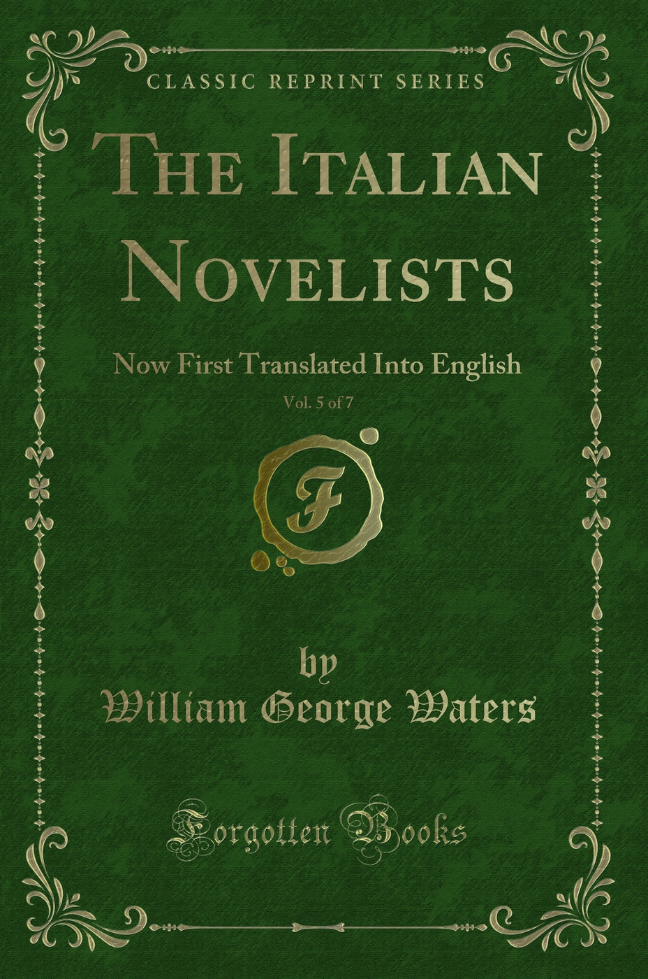 The Italian Novelists, Vol. 5 of 7: Now First Translated Into English (Classic Reprint)