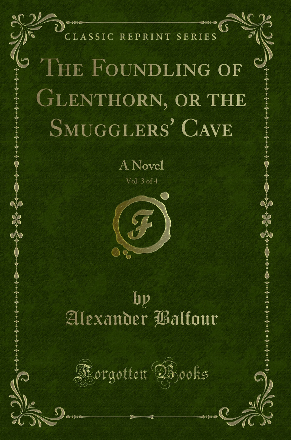 The Foundling of Glenthorn, or the Smugglers' Cave, Vol. 3 of 4: A Novel (Classic Reprint)
