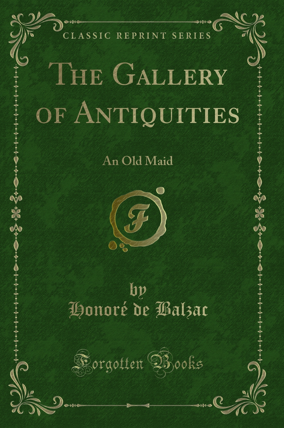 The Gallery of Antiquities: An Old Maid (Classic Reprint)