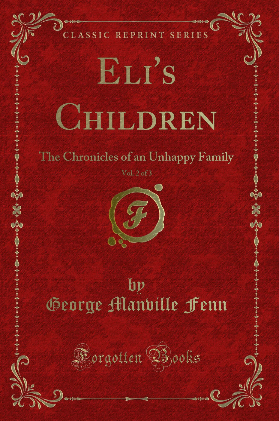 Eli's Children, Vol. 2 of 3: The Chronicles of an Unhappy Family (Classic Reprint)