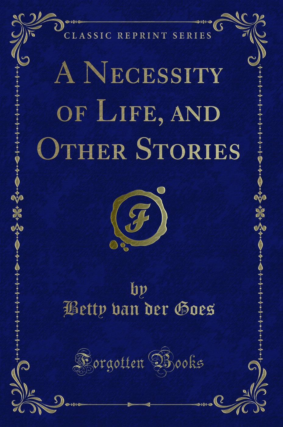 A Necessity of Life, and Other Stories (Classic Reprint)