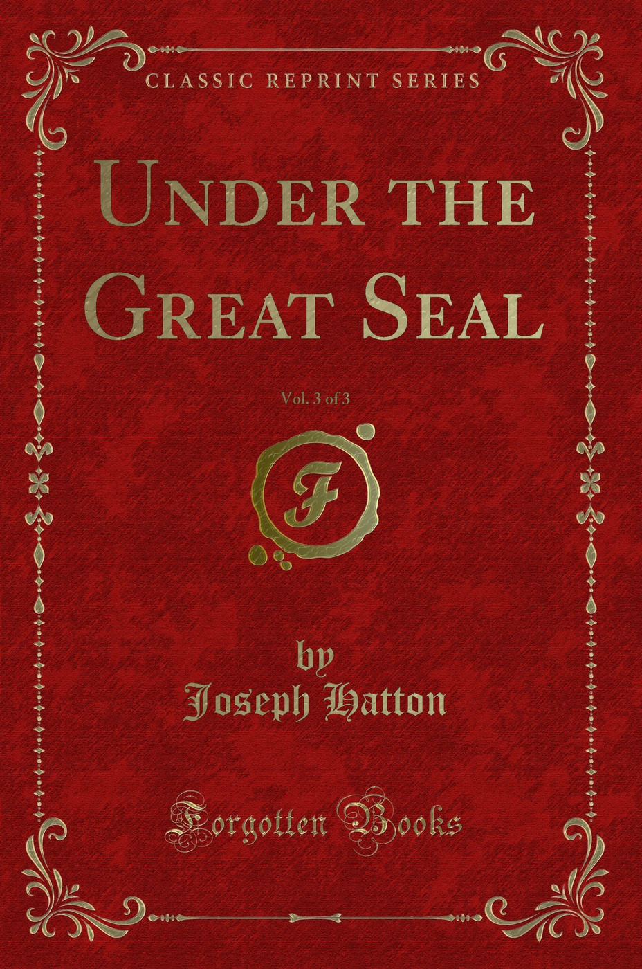 Under the Great Seal, Vol. 3 of 3 (Classic Reprint)