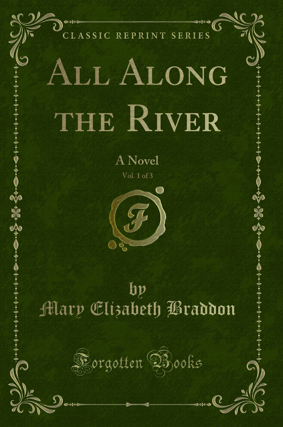 All Along the River, Vol. 1 of 3: A Novel (Classic Reprint)