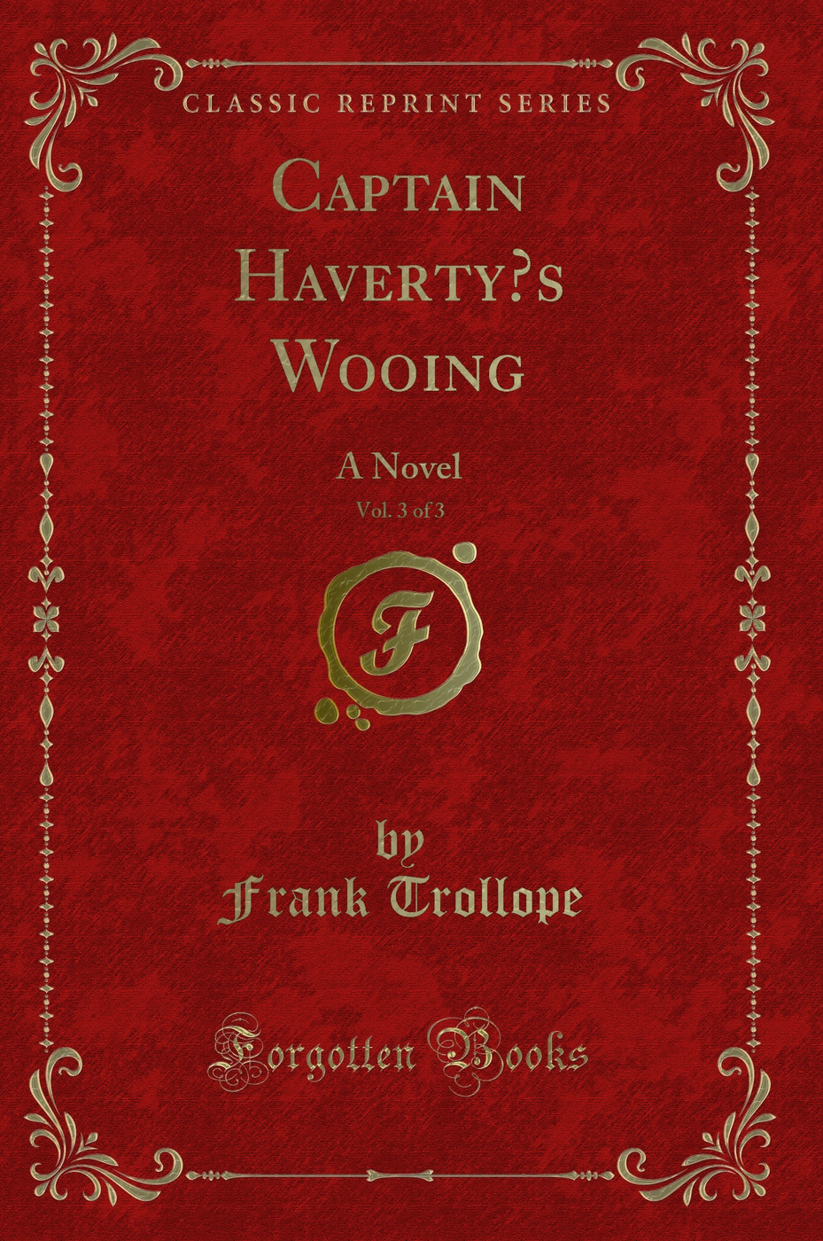 Captain Haverty’s Wooing, Vol. 3 of 3: A Novel (Classic Reprint)