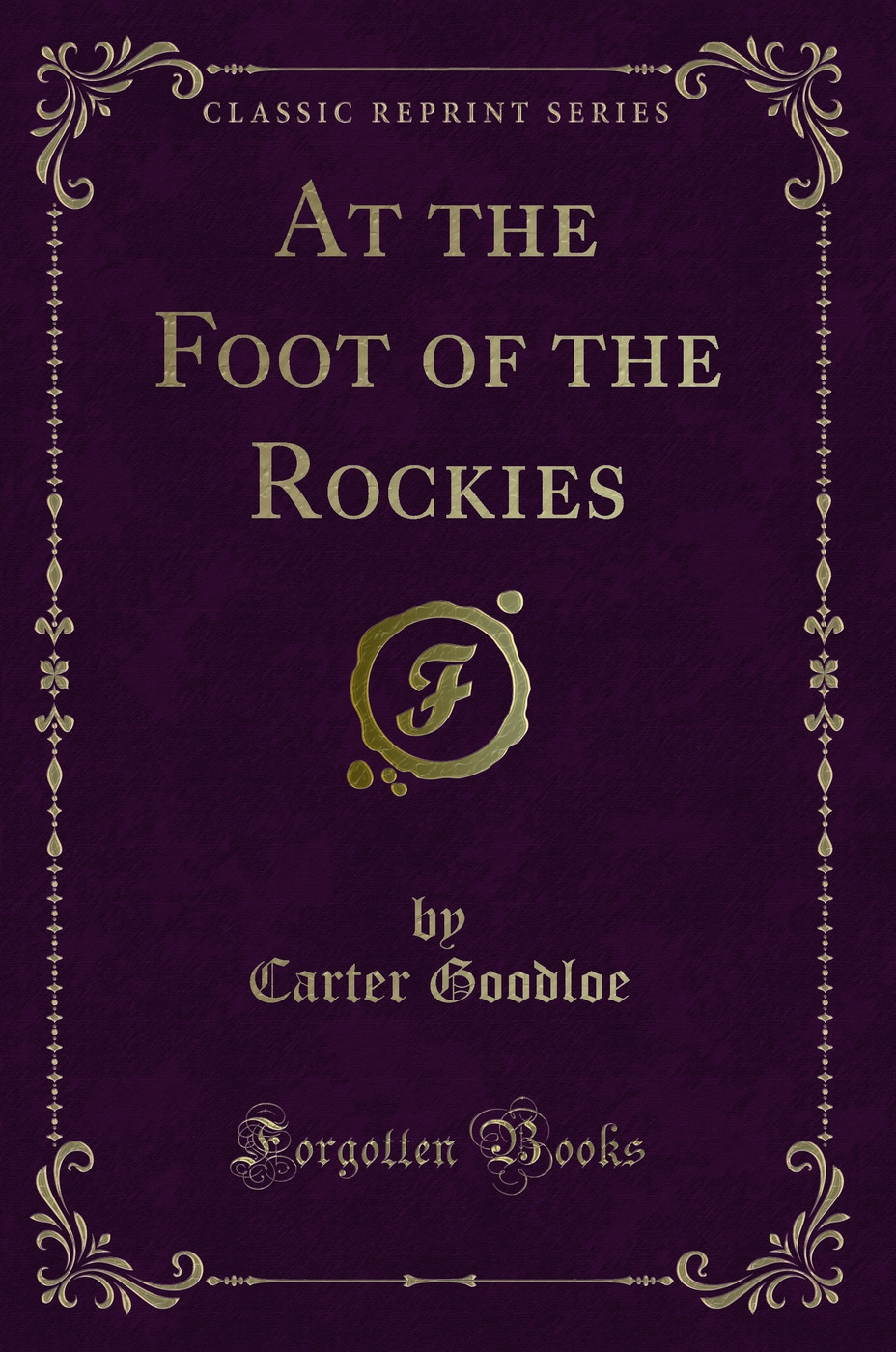 At the Foot of the Rockies (Classic Reprint)