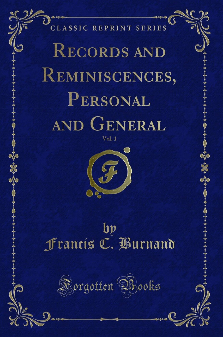Records and Reminiscences, Personal and General, Vol. 1 (Classic Reprint)