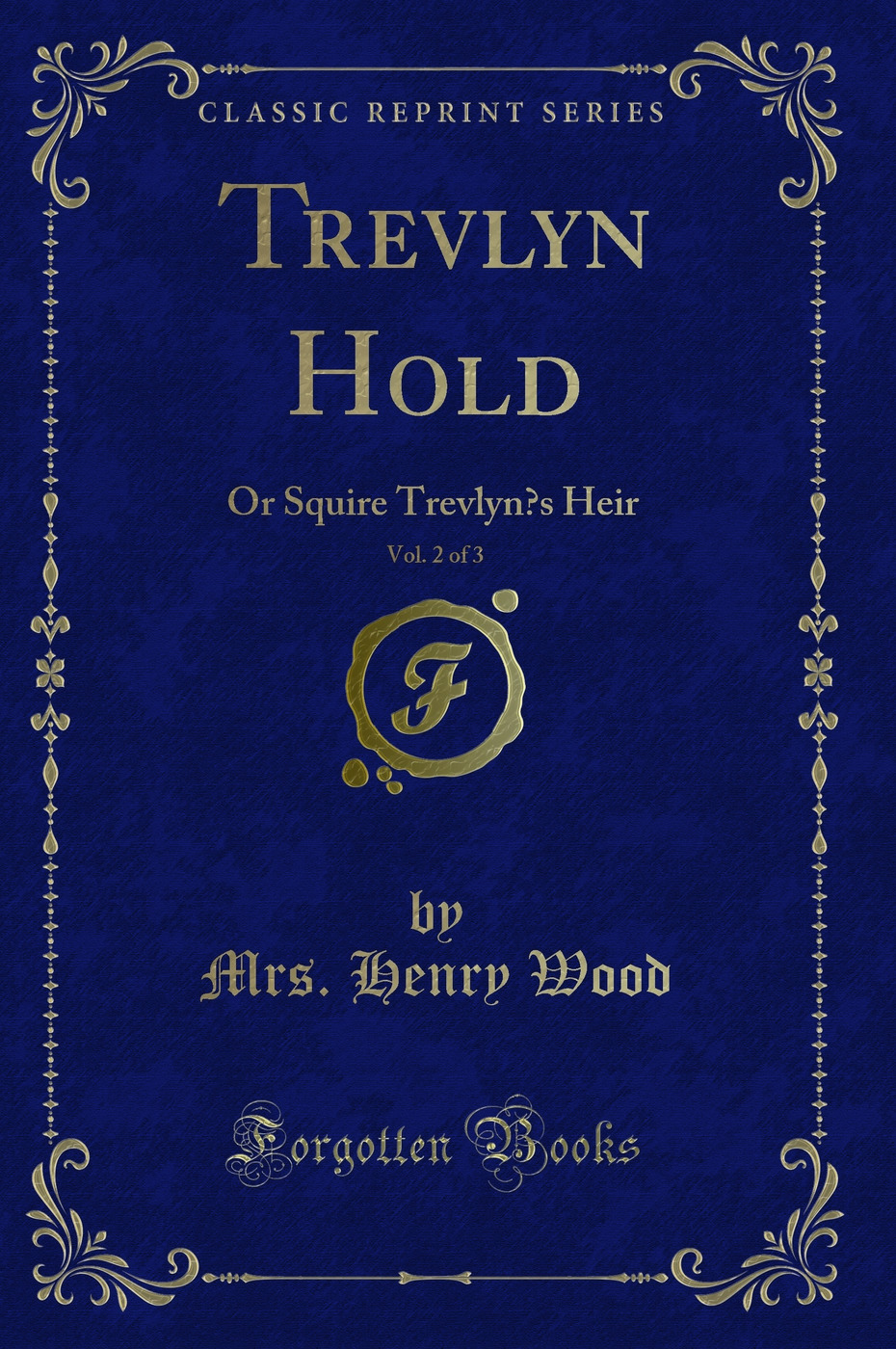 Trevlyn Hold, Vol. 2 of 3: Or Squire Trevlyn’s Heir (Classic Reprint)