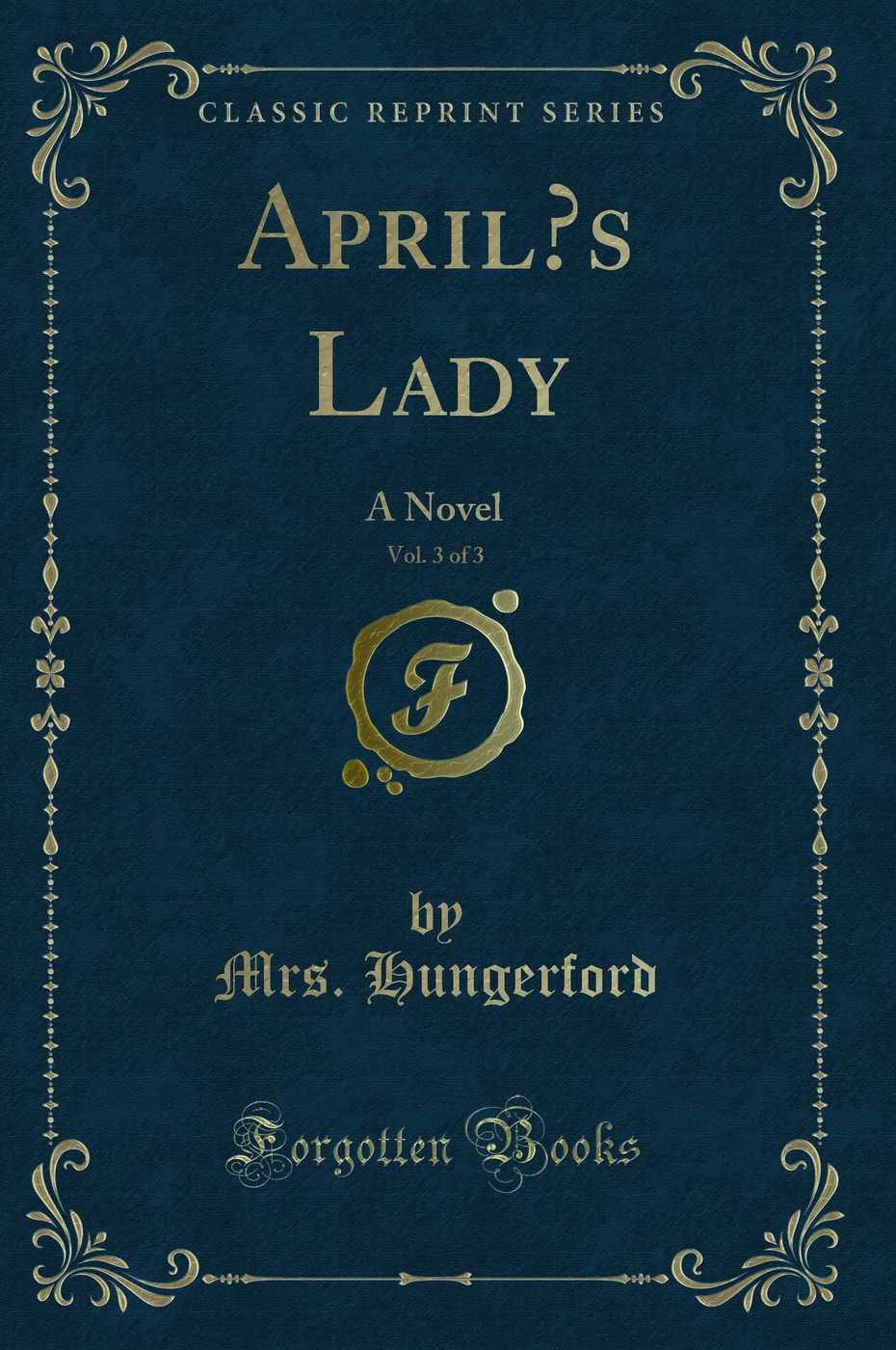 April’s Lady, Vol. 3 of 3: A Novel (Classic Reprint)