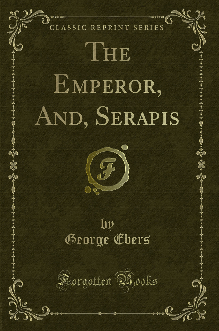 The Emperor, And, Serapis (Classic Reprint)