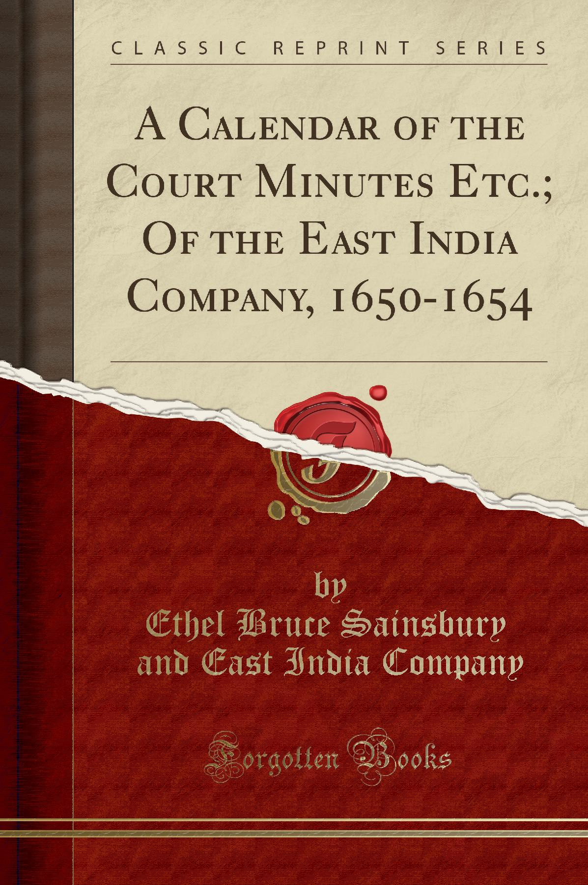 A Calendar of the Court Minutes Etc.; Of the East India Company, 1650-1654 (Classic Reprint)