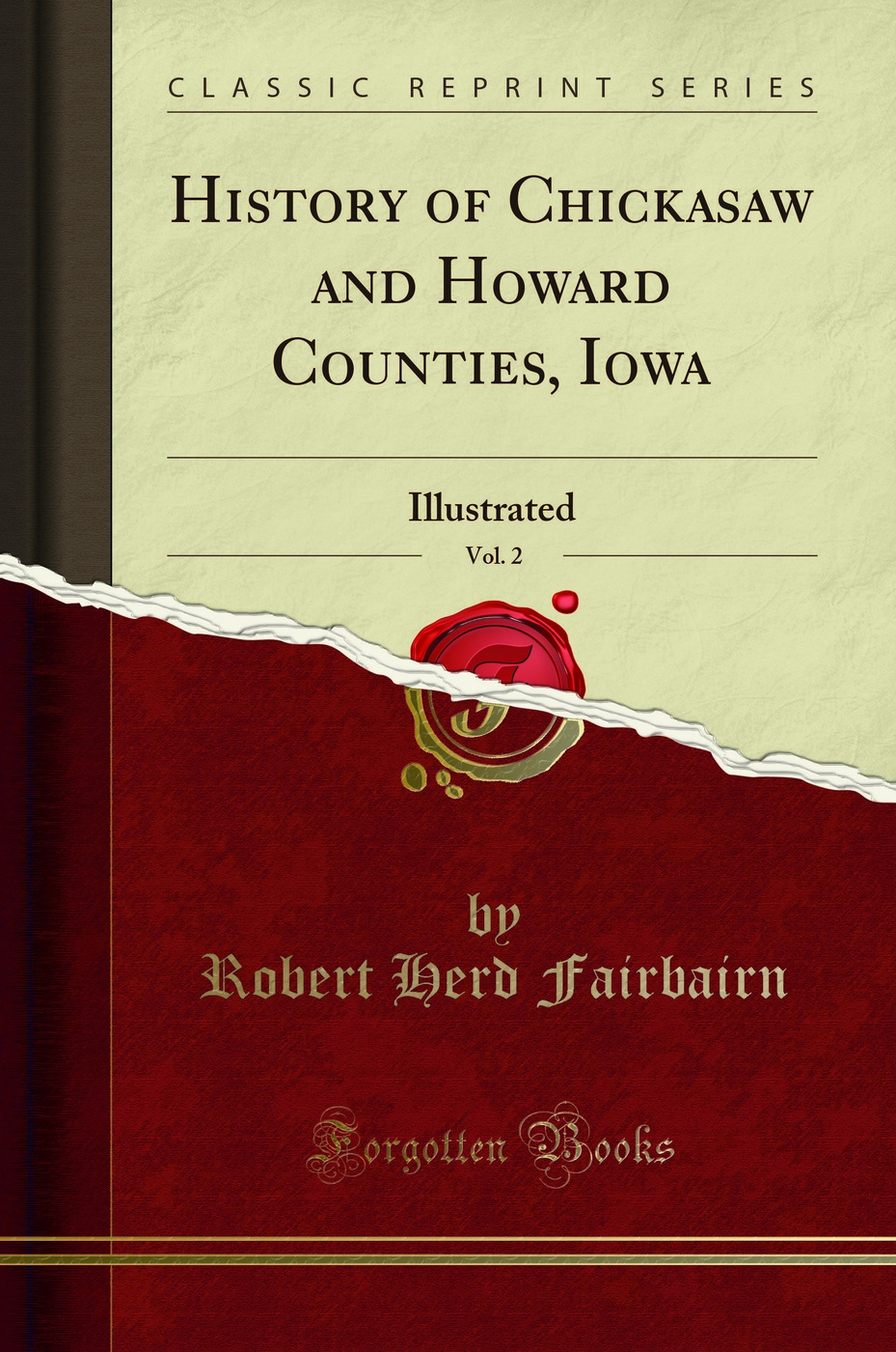 History of Chickasaw and Howard Counties, Iowa, Vol. 2: Illustrated (Classic Reprint)