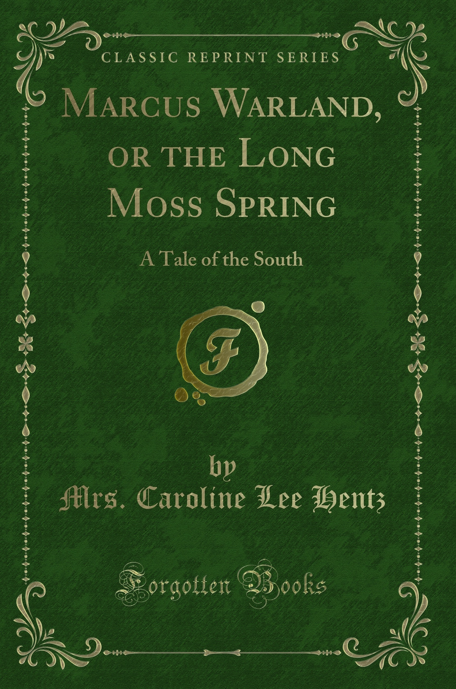 Marcus Warland, or the Long Moss Spring: A Tale of the South (Classic Reprint)
