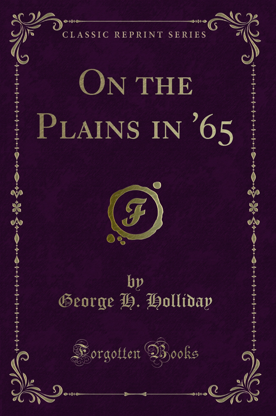 On the Plains in '65 (Classic Reprint)