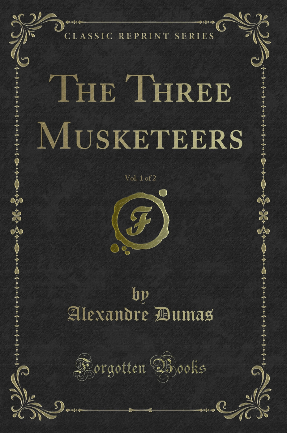 The Three Musketeers, Vol. 1 of 2 (Classic Reprint)
