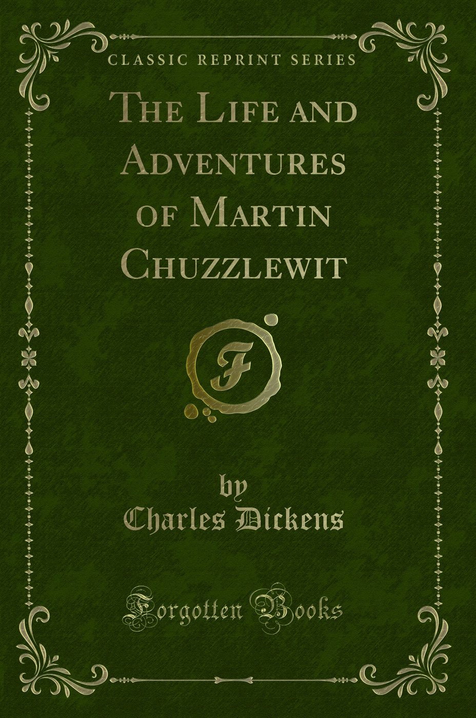 The Life and Adventures of Martin Chuzzlewit (Classic Reprint)