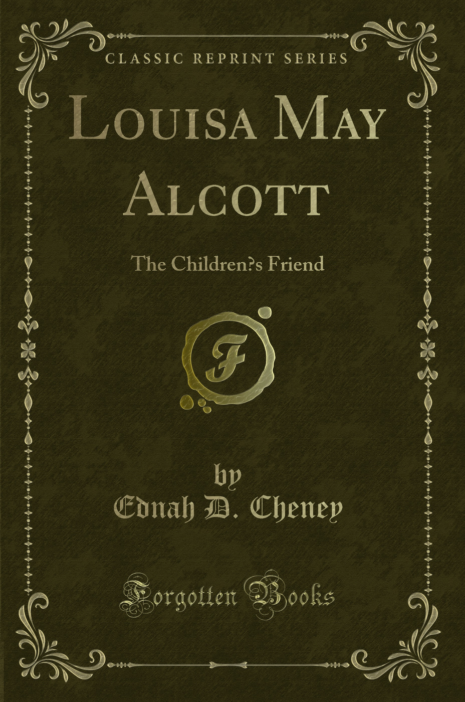 Louisa May Alcott: The Children?s Friend (Classic Reprint)