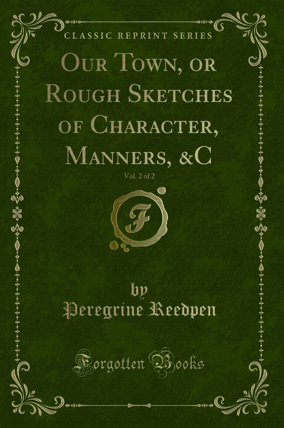 Our Town, or Rough Sketches of Character, Manners, &C, Vol. 2 of 2 (Classic Reprint)