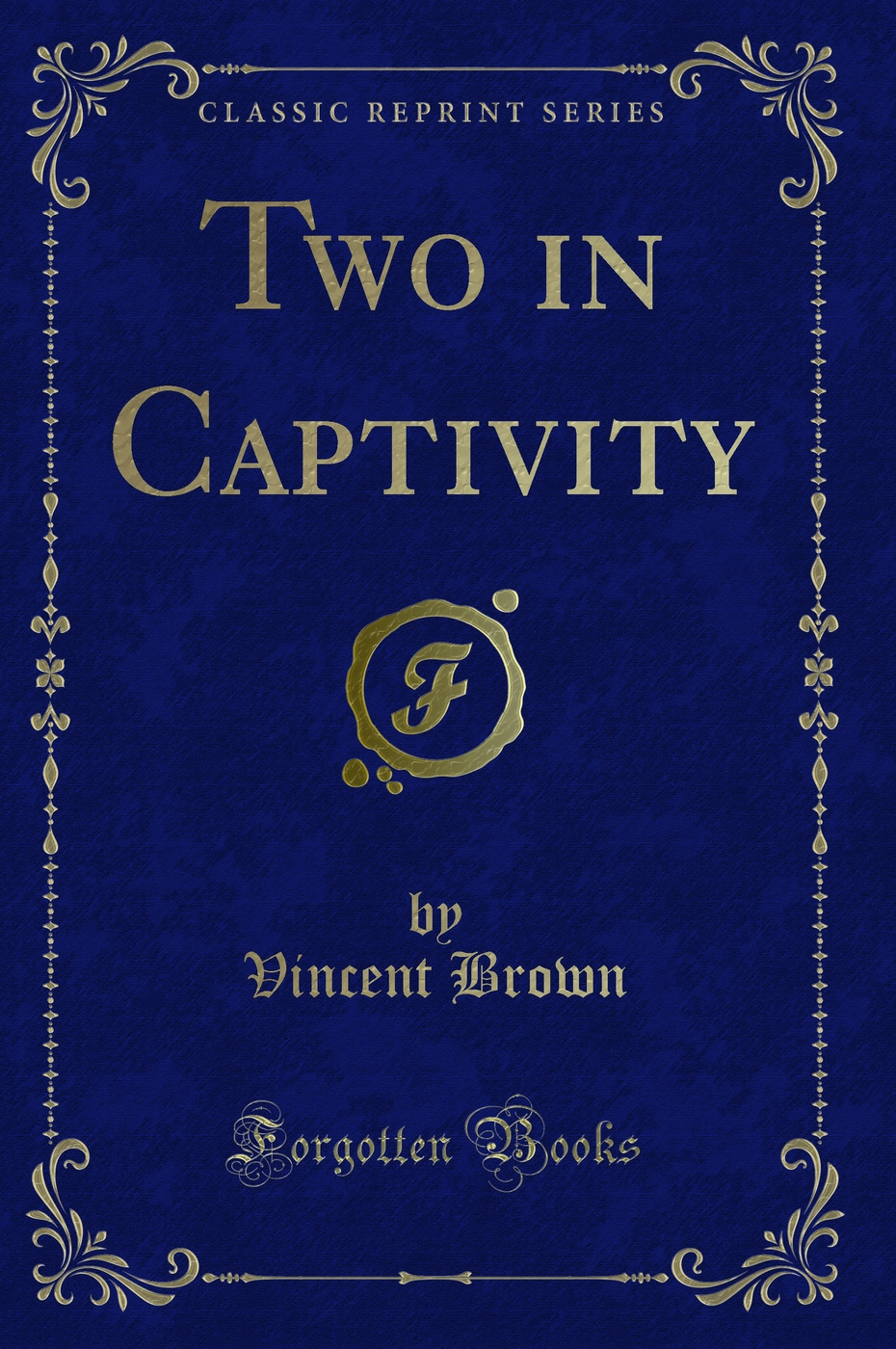 Two in Captivity (Classic Reprint)