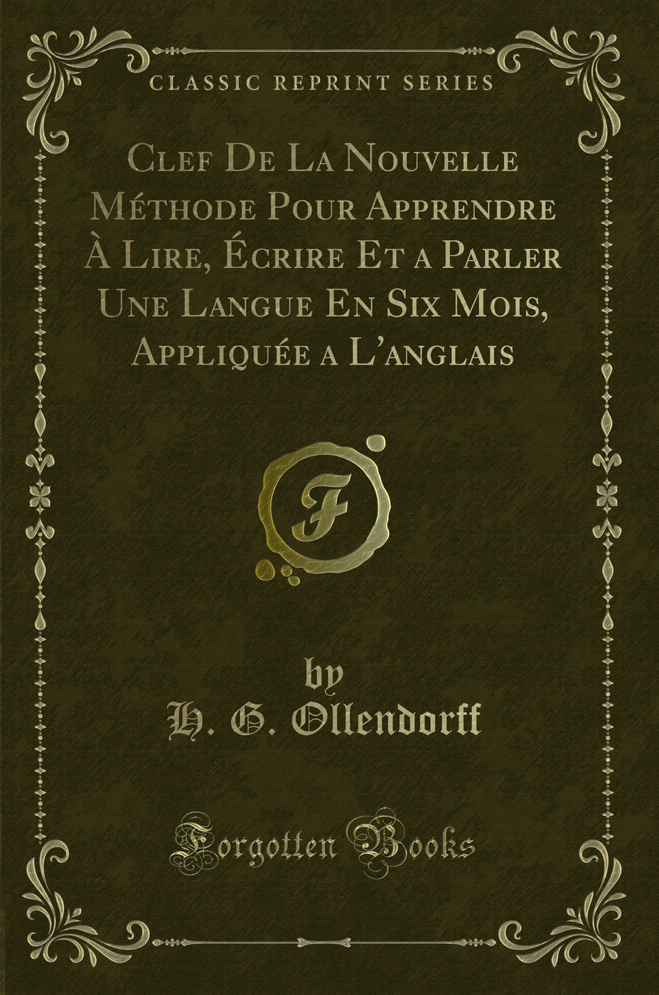 Clef De La Nouvelle Méthode Pour Apprendre À Lire, Écrire Et a Parler Une Langue En Six Mois, Appliquée a L'anglais (Classic Reprint)