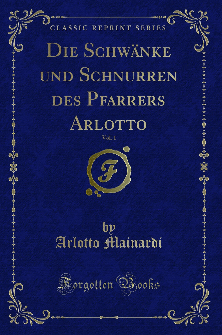 Die Schwänke und Schnurren des Pfarrers Arlotto, Vol. 1 (Classic Reprint)