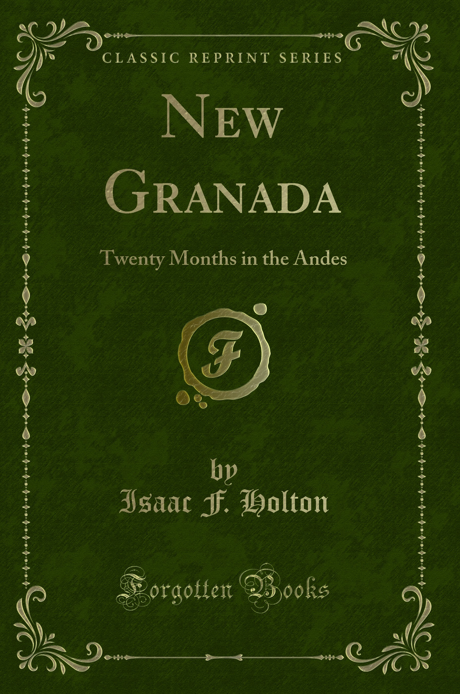 New Granada: Twenty Months in the Andes (Classic Reprint)