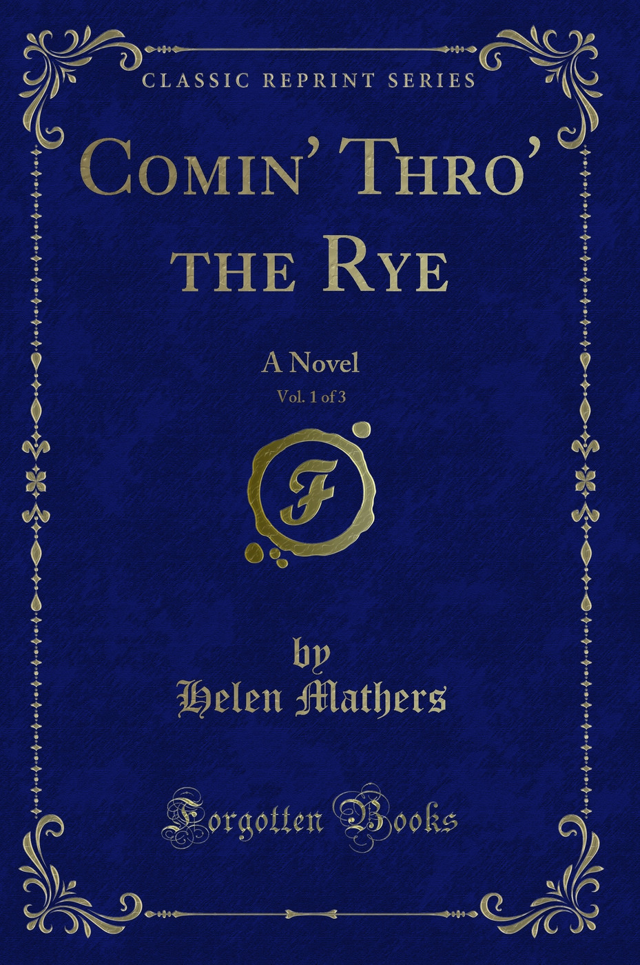 Comin' Thro' the Rye, Vol. 1 of 3: A Novel (Classic Reprint)