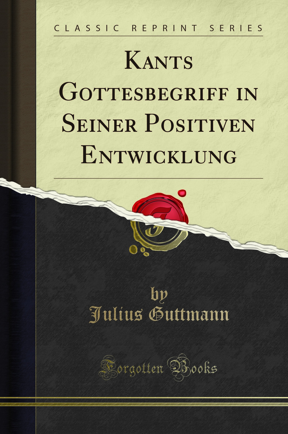 Kants Gottesbegriff in Seiner Positiven Entwicklung (Classic Reprint)