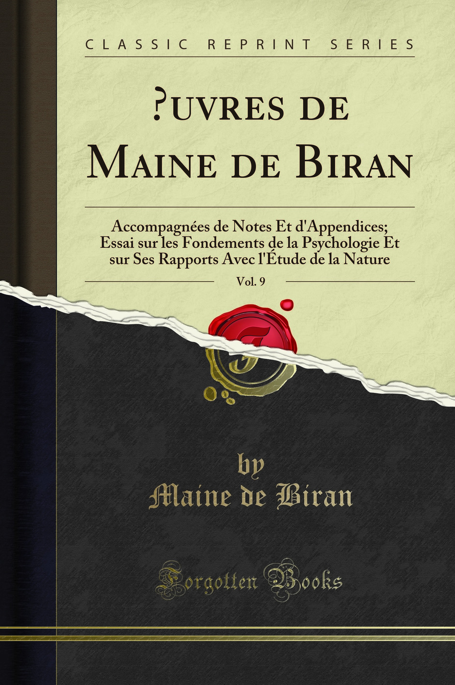 ?uvres de Maine de Biran, Vol. 9: Accompagnées de Notes Et d'Appendices; Essai sur les Fondements de la Psychologie Et sur Ses Rapports Avec l'Étude de la Nature (Classic Reprint)