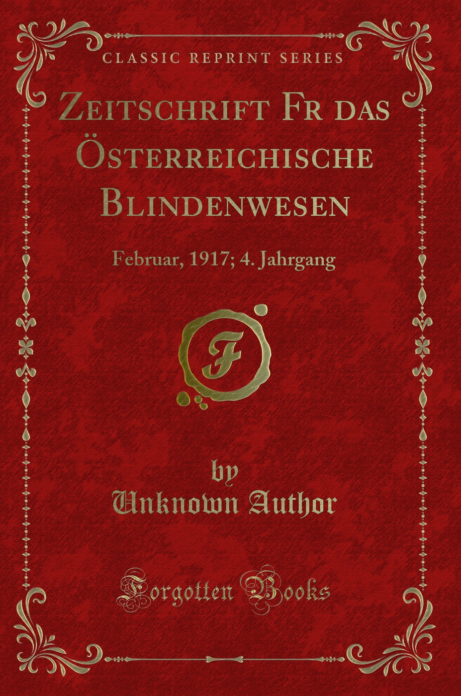 Zeitschrift F?r das Österreichische Blindenwesen: Februar, 1917; 4. Jahrgang (Classic Reprint)