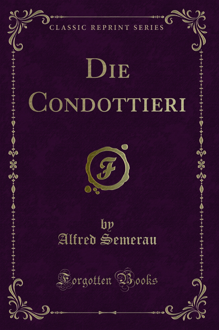 Die Condottieri (Classic Reprint)