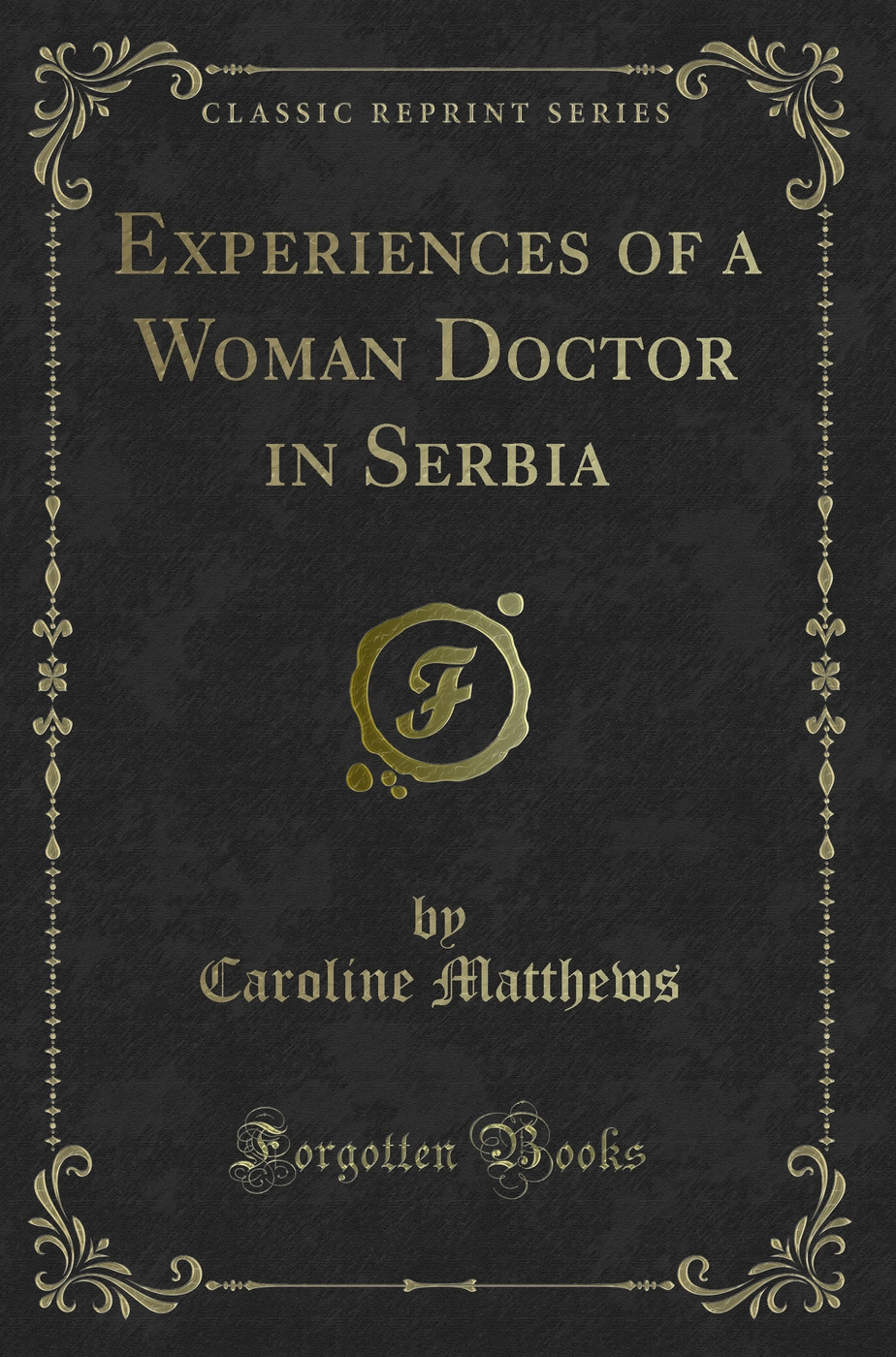 Experiences of a Woman Doctor in Serbia (Classic Reprint)