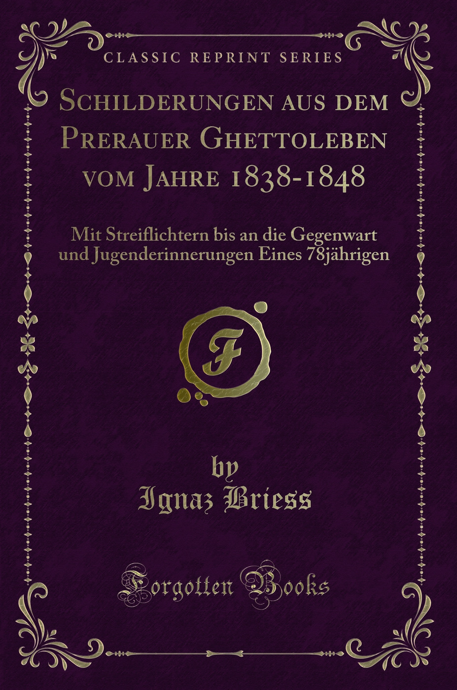Schilderungen aus dem Prerauer Ghettoleben vom Jahre 1838-1848: Mit Streiflichtern bis an die Gegenwart und Jugenderinnerungen Eines 78jährigen (Classic Reprint)
