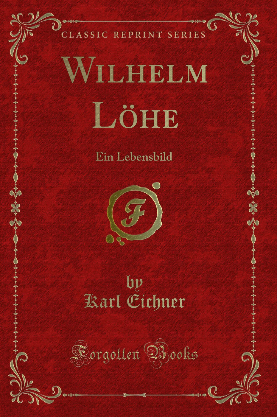 Wilhelm Löhe: Ein Lebensbild (Classic Reprint)