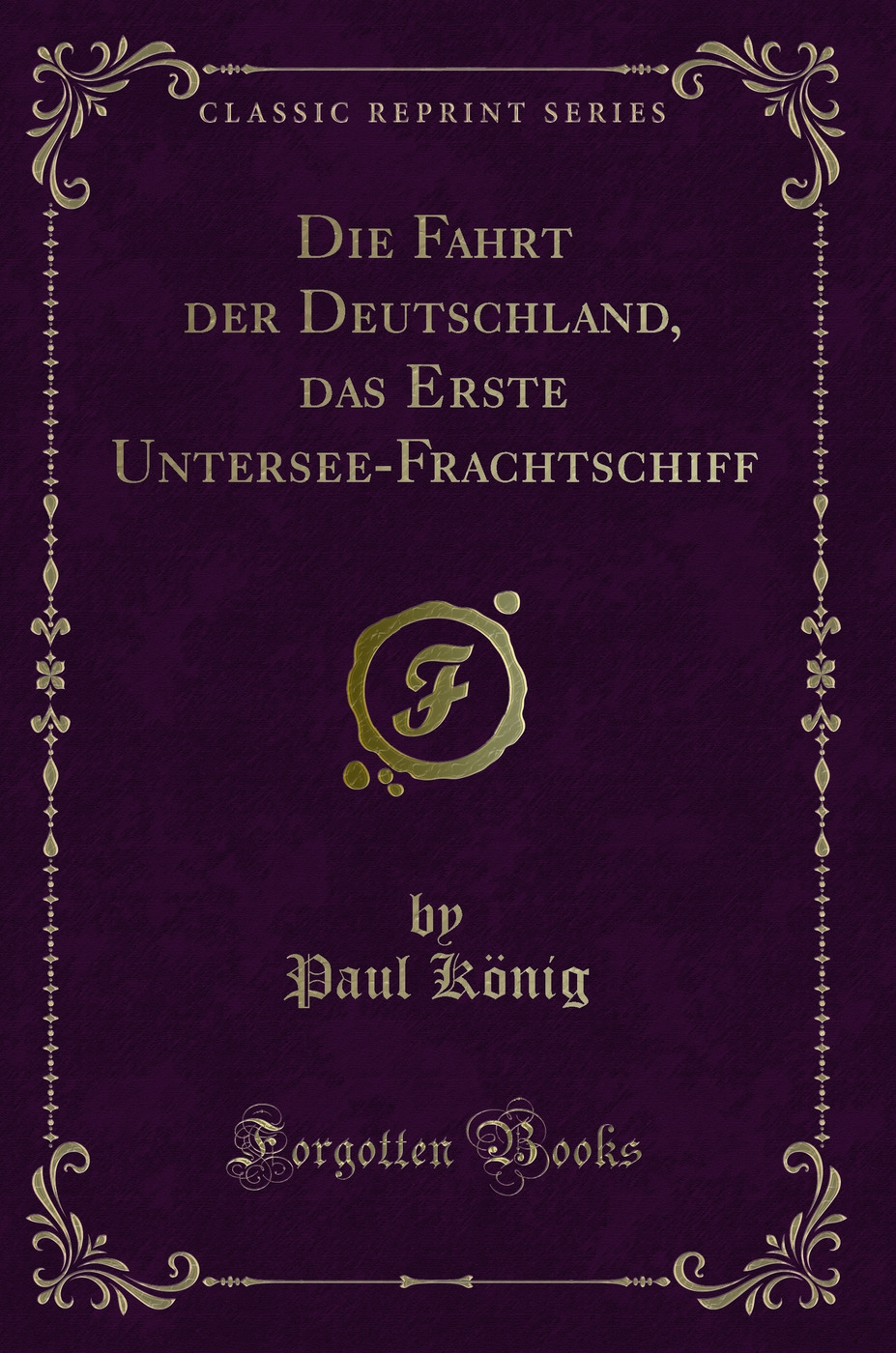 Die Fahrt der Deutschland, das Erste Untersee-Frachtschiff (Classic Reprint)