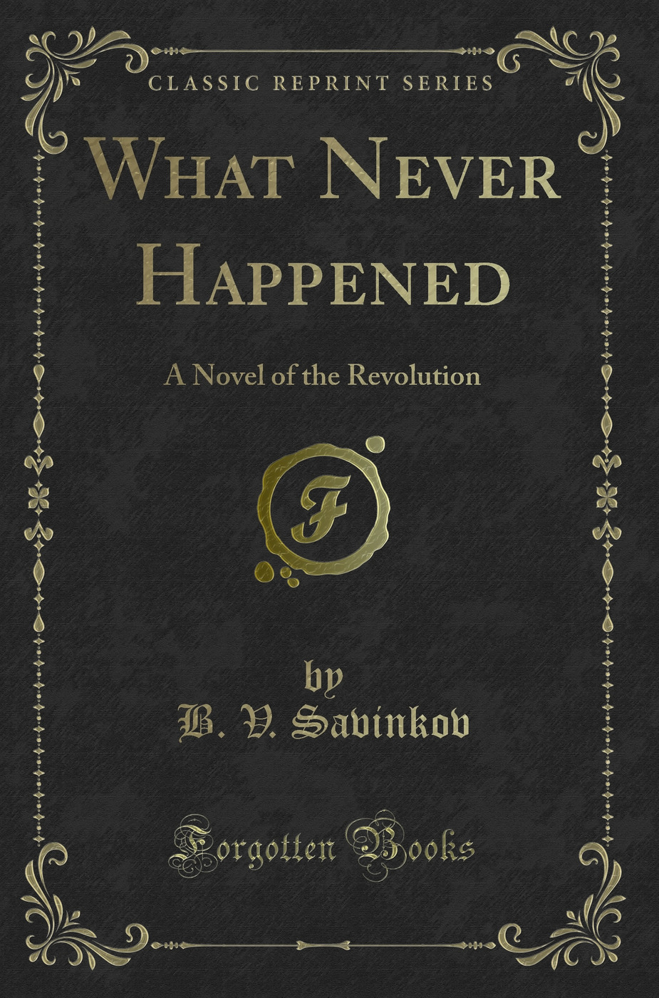 What Never Happened: A Novel of the Revolution (Classic Reprint)