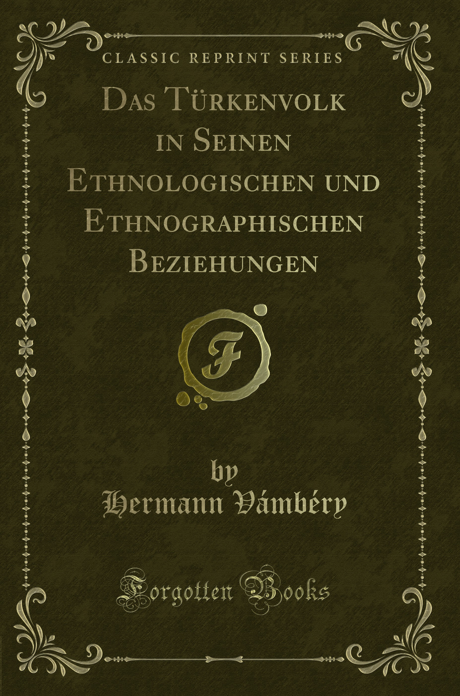 Das Türkenvolk in Seinen Ethnologischen und Ethnographischen Beziehungen (Classic Reprint)