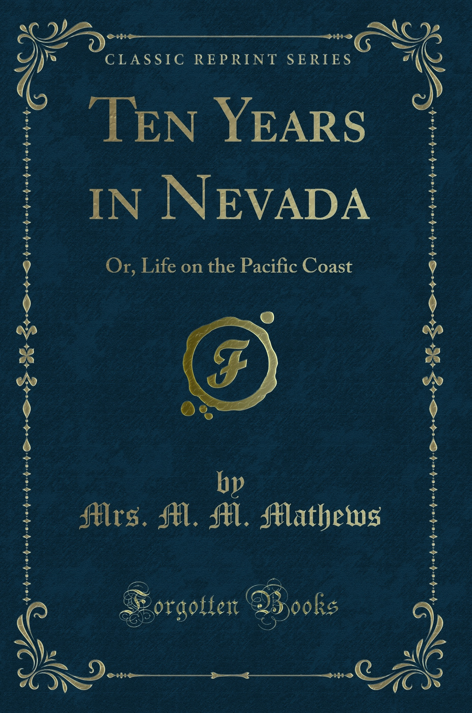 Ten Years in Nevada: Or, Life on the Pacific Coast (Classic Reprint)