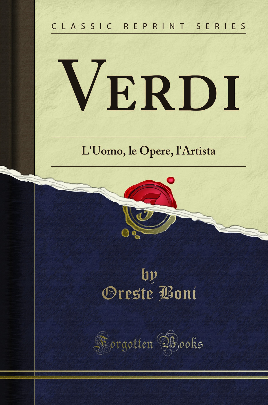 Verdi: L'Uomo, le Opere, l'Artista (Classic Reprint)